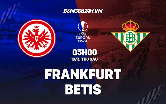 Nhận định,  Frankfurt vs Betis 3h00 ngày 18/3 (Europa League 2021/22)