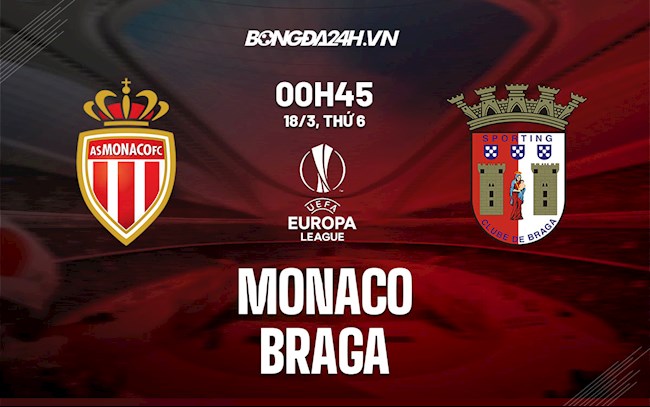 Nhận định,  Monaco vs Braga 0h45 ngày 18/3 (Europa League 2021/22)