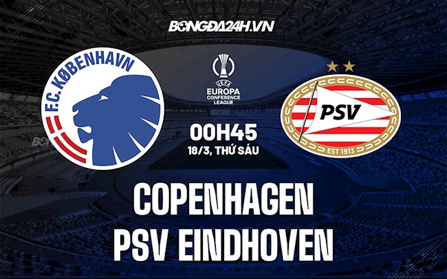 Nhận định Copenhagen vs PSV Eindhoven 0h45 ngày 18/3 (Europa Conference League 2021/22)