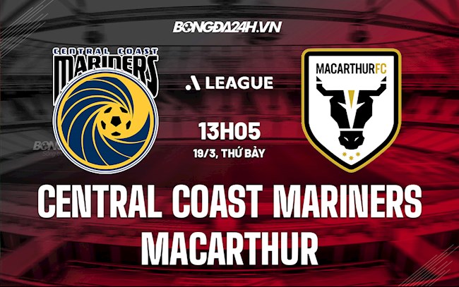 Nhận định Central Coast Mariners vs Macarthur 13h05 ngày 19/3 (VĐQG Australia 2021/22)
