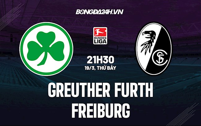 Nhận định Greuther Furth vs Freiburg 21h30 ngày 19/3 (VĐQG Đức 2021/22)