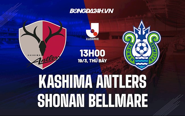 Nhận định Kashima Antlers vs Shonan Bellmare 12h00 ngày 19/3 (VĐQG Nhật Bản 2021/22)