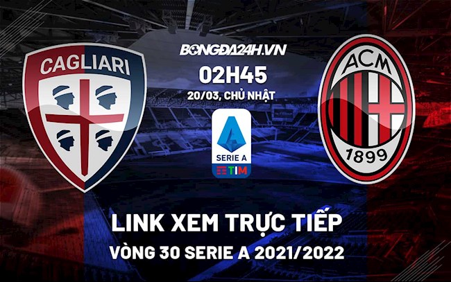 Link xem trực tiếp bóng đá Cagliari vs AC Milan 2h45 ngày 20/3/2022