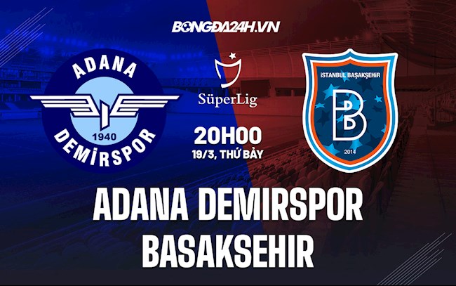 Soi kèo Adana Demirspor vs Basaksehir VĐQG Thổ Nhĩ Kỳ 2021/22