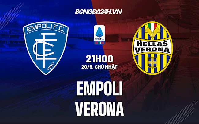 Nhận định, dự đoán Empoli vs Verona 21h00 ngày 20/3 (VĐQG Italia 2021/22)