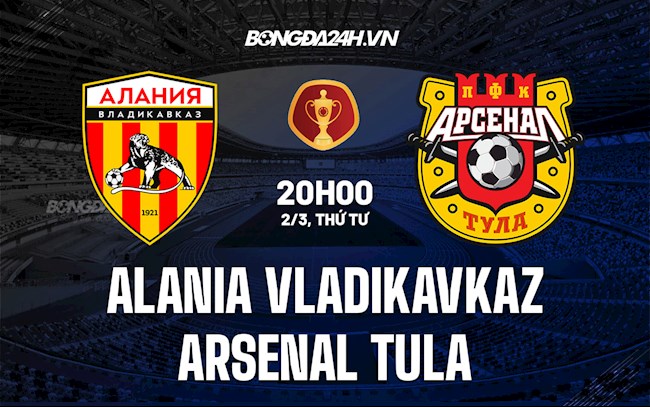 viktoria plzen vs arsenal tula-Nhận định Alania Vladikavkaz vs Arsenal Tula 22h00 ngày 2/3 (Cúp Quốc gia Nga 2021/22) 