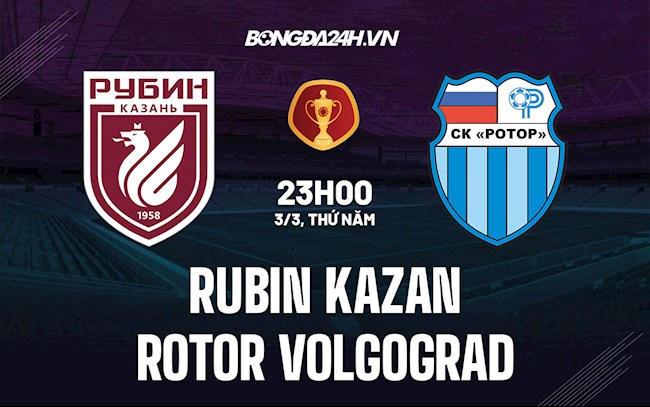 Nhận định Rubin Kazan vs Rotor Volgograd 23h00 ngày 3/3 (Cúp QG Nga 2021/22)