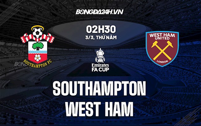 Nhận định,  Southampton vs West Ham 2h30 ngày 3/3 (FA Cup 2021/22)