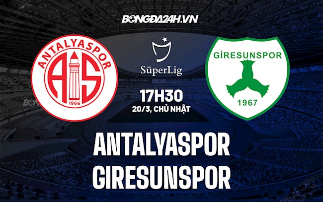 Nhận định Antalyaspor vs Giresunspor 17h30 ngày 20/3 (VĐQG Thổ Nhĩ Kỳ 2021/22)