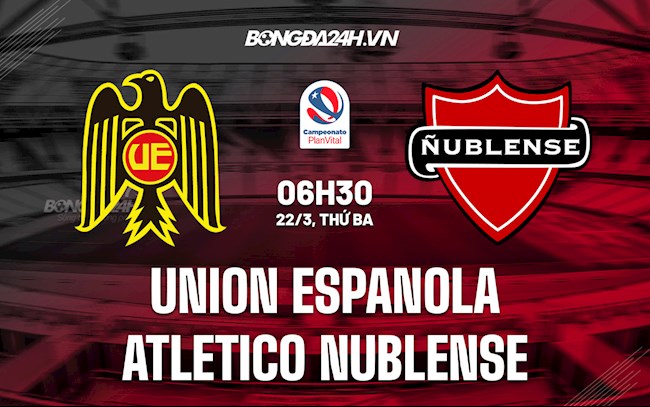 Nhận định Union Espanola vs Atletico Nublense 6h30 ngày 22/3 (VĐQG Chile 2022)