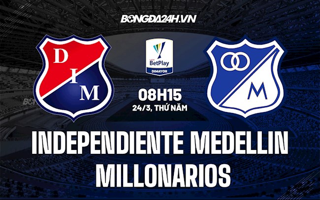 Nhận định Independiente Medellin vs Millonarios 8h15 ngày 24/3 (VĐQG Colombia 2022)
