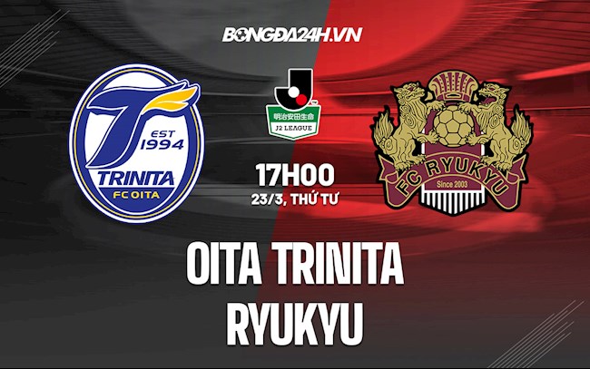 Nhận định,  Oita Trinita vs Ryukyu 17h00 ngày 23/3 (Hạng 2 Nhật Bản 2022)