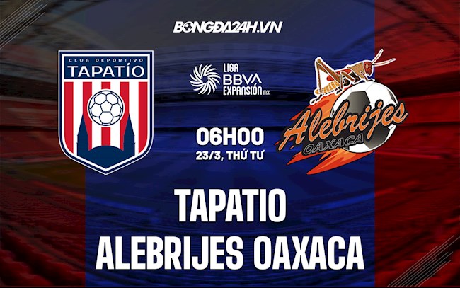 Nhận định Tapatio vs Alebrijes Oaxaca 6h00 ngày 23/3 (Hạng 2 Mexico 2021/22)