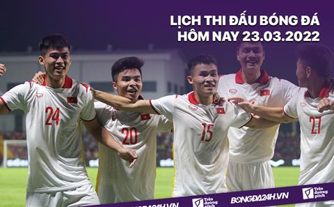 Lịch thi đấu bóng đá hôm nay 23/3/2022