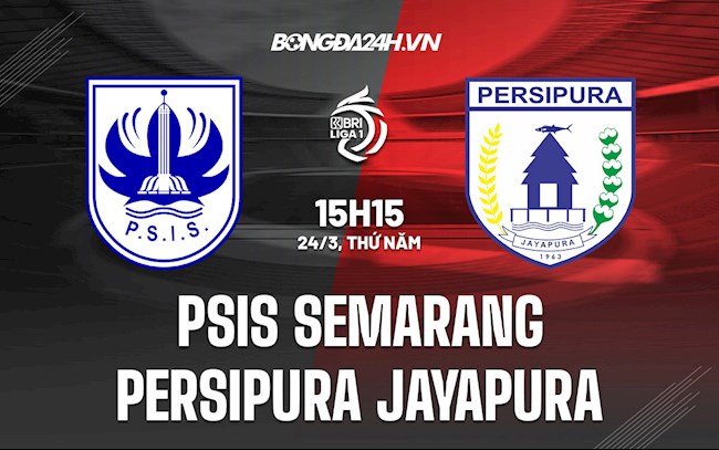 Nhận định PSIS Semarang vs Persipura Jayapura 18h15 ngày 24/3 (VĐQG Indonesia 2021/22)