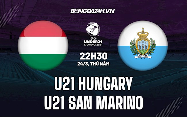 Nhận định U21 Hungary vs U21 San Marino 22h30 ngày 24/3 (VL U21 châu Âu 2023)