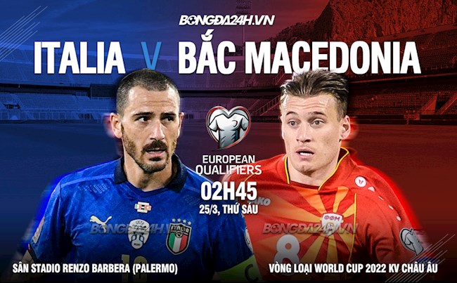 Nhận định Italia vs Bắc Macedonia (2h45 ngày 25/3): Hạ gục hiện tượng