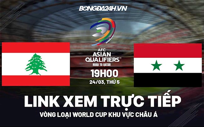 truc tiep lebanon-Link xem trực tiếp Lebanon vs Syria VL World Cup 2022 hôm nay 24/3 