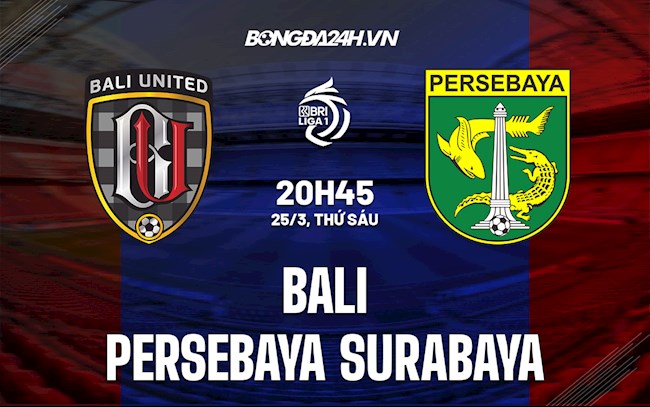 Nhận định Bali vs Persebaya Surabaya 20h30 ngày 25/3 (VĐQG Indonesia 2021/22)