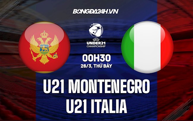 Nhận định U21 Montenegro vs U21 Italia 0h30 ngày 26/3 (Vòng loại U21 châu Âu 2023)
