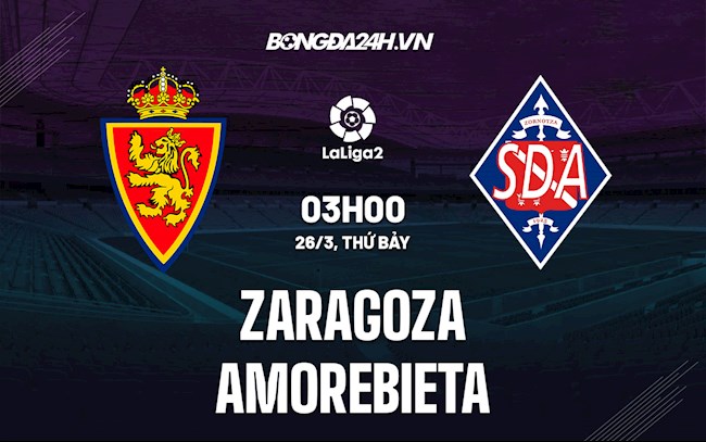 Nhận định Zaragoza vs Amorebieta 3h00 ngày 26/3 (Hạng 2 Tây Ban Nha 2021/22)