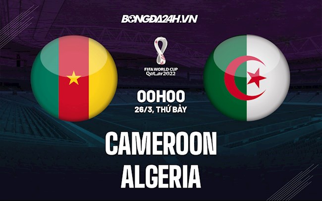 Nhận định Cameroon vs Algeria 0h00 ngày 26/3 (Vòng loại World Cup 2022)