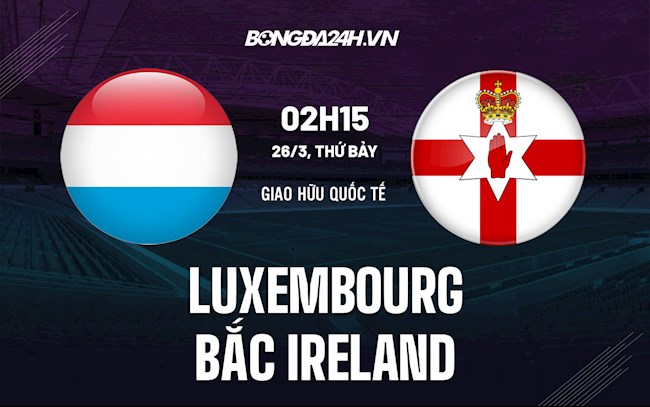 Nhận định,  Luxembourg vs Bắc Ireland 2h15 ngày 26/3 (Giao hữu quốc tế)