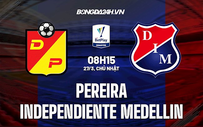Nhận định Pereira vs Independiente Medellin 8h15 ngày 27/3 (VĐQG Colombia 2022)