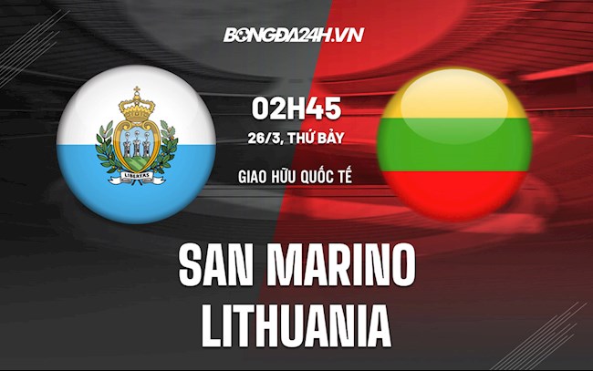 Nhận định,  San Marino vs Lithuania 2h45 ngày 26/3 (Giao hữu quốc tế)