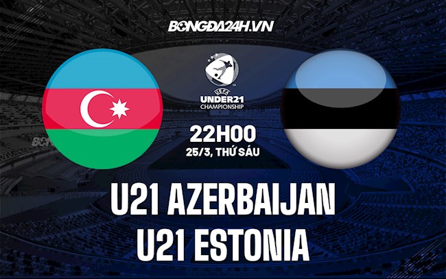 U21 Azerbaijan vs U21 Estonia, soi kèo U21 Azerbaijan vs U21 Esto hình ảnh