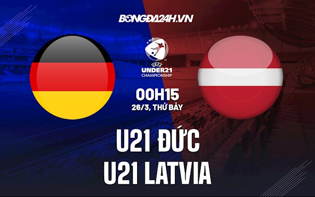 Nhận định U21 Đức vs U21 Latvia 0h15 ngày 26/3 (Vòng loại U21 châu Âu 2023)
