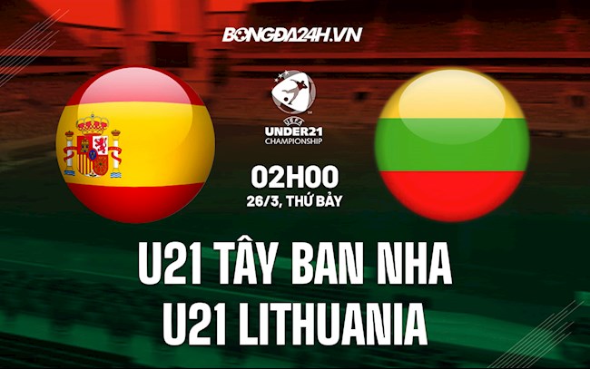 Nhận định U21 Tây Ban Nha vs U21 Lithuania 2h00 ngày 26/3 (Vòng loại U21 châu Âu 2023)