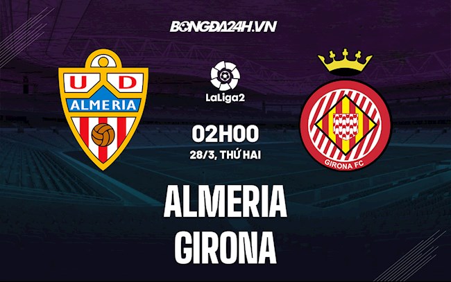 Nhận định,  Almeria vs Girona 2h00 ngày 28/3 (Hạng 2 Tây Ban Nha 2021/22)