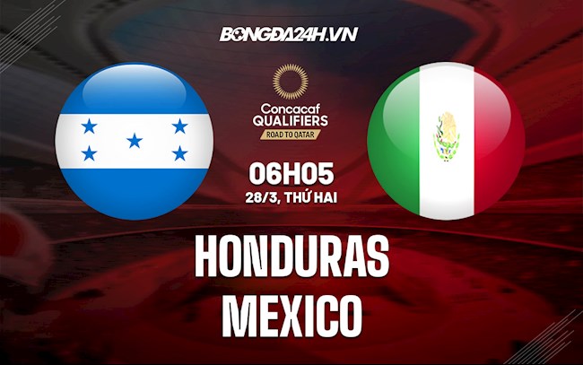 Nhận định,  Honduras vs Mexico 6h05 ngày 28/3 (Vòng loại World Cup 2022)