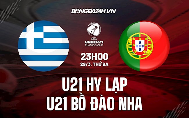 Nhận định U21 Hy Lạp vs U21 Bồ Đào Nha 23h00 ngày 29/3 (VL U21 châu Âu 2023)