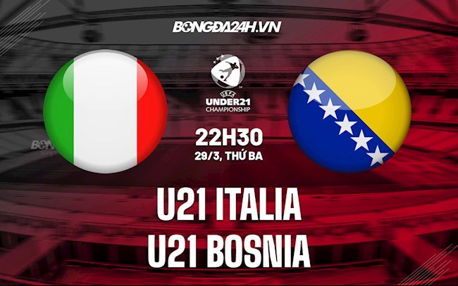 Nhận định U21 Italia vs U21 Bosnia 22h30 ngày 29/3 (Vòng loại U21 châu Âu 2023)