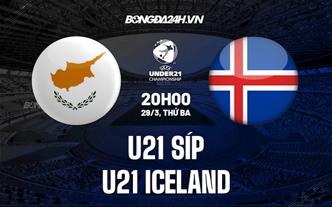 Nhận định U21 Síp vs U21 Iceland 20h00 ngày 29/3 (VL U21 châu Âu 2023)