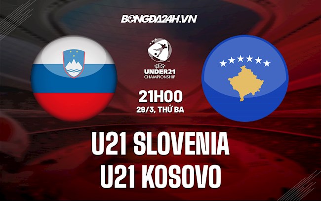 Nhận định U21 Slovenia vs U21 Kosovo 21h00 ngày 29/3 (Vòng loại U21 châu Âu 2023)