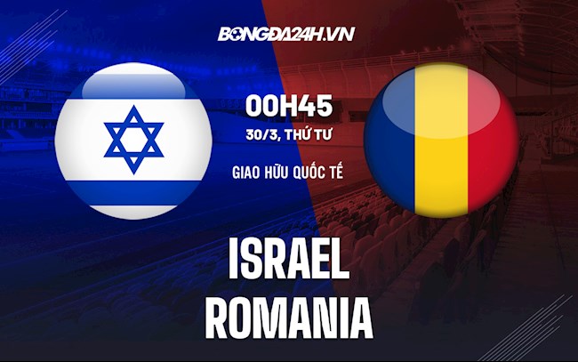 Nhận định,  Israel vs Romania 0h45 ngày 30/3 (Giao hữu quốc tế)