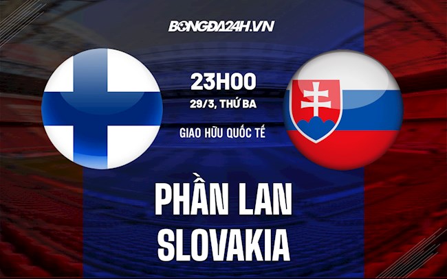 Nhận định,  Phần Lan vs Slovakia 23h00 ngày 29/3 (Giao hữu quốc tế)