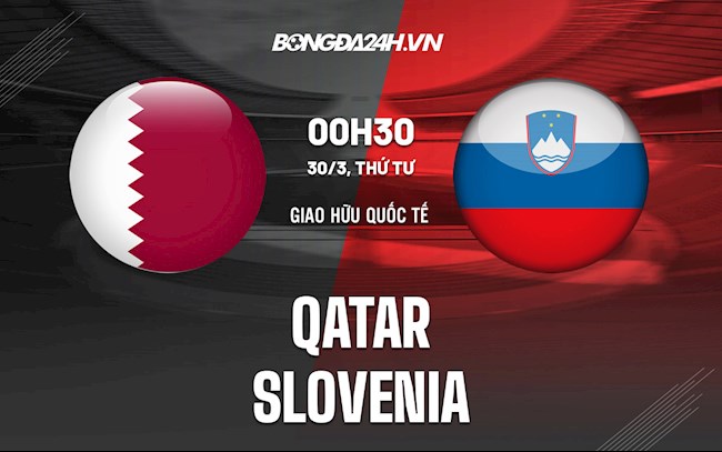 Nhận định,  Qatar vs Slovenia 0h30 ngày 30/03 (Giao hữu Quốc tế)
