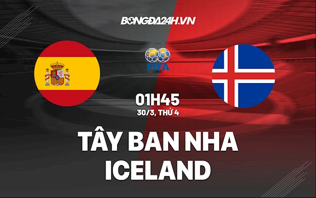 Nhận định Tây Ban Nha vs Iceland 1h45 ngày 30/3 (Giao hữu quốc tế)