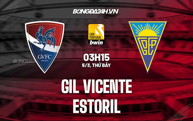 Nhận định Gil Vicente vs Estoril 3h15 ngày 5/3 (VĐQG Bồ Đào Nha 2021/22)