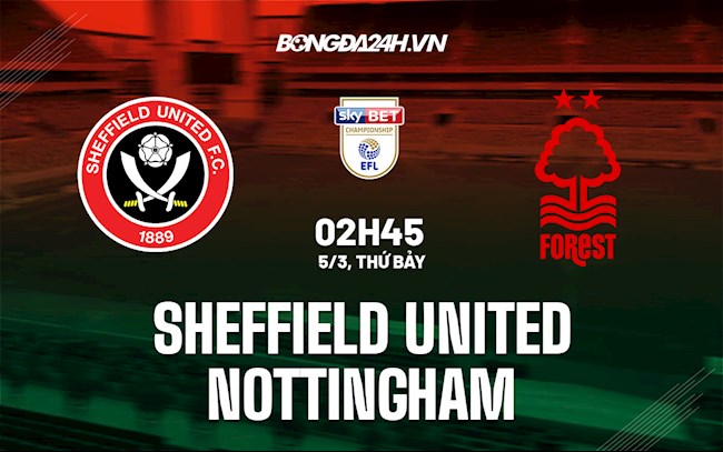 Nhận định,  Sheffield vs Nottingham 2h45 ngày 5/3 (Hạng Nhất Anh 2021/22)