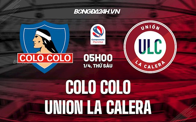 Nhận định bóng đá Colo Colo vs Union La Calera 5h00 ngày 1/4 (VĐQG Chile 2022)
