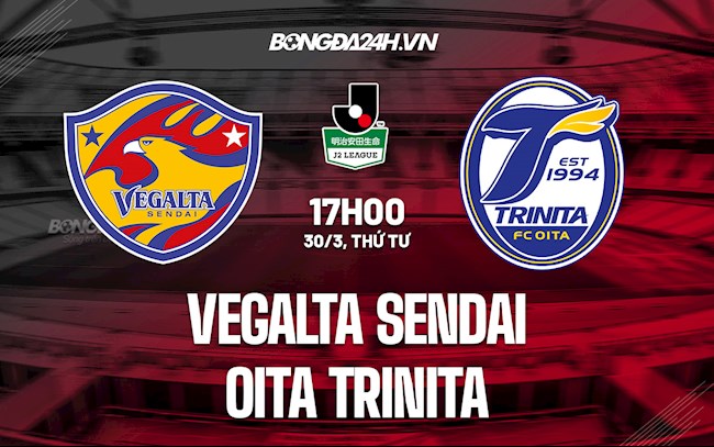 Nhận định Vegalta Sendai vs Oita Trinita 17h00 ngày 30/3 (Hạng 2 Nhật 2022)