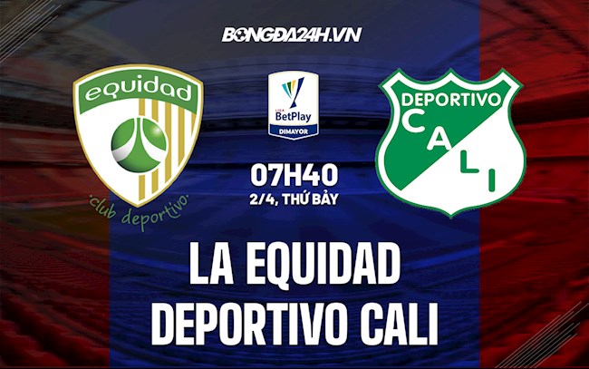 Nhận định,  La Equidad vs Deportivo Cali 7h40 ngày 2/4 (VĐQG Colombia 2022)