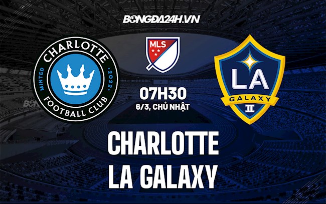Nhận định Charlotte vs LA Galaxy 7h30 ngày 6/3 (Nhà Nghề Mỹ 2022)