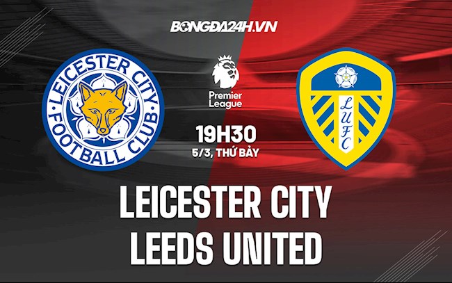 leicester vs leeds-Nhận định, soi kèo Leicester vs Leeds 19h30 ngày 5/3 (Ngoại hạng Anh 2021/22) 