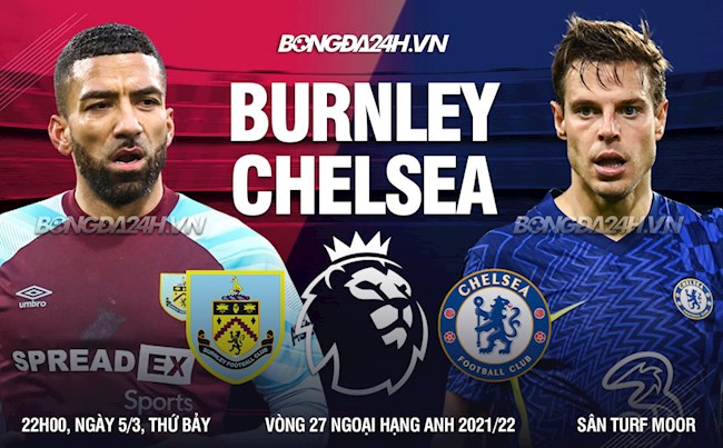 Nhận định Burnley vs Chelsea (22h00 ngày 5/3): Khi tâm trí nằm ngoài sân cỏ